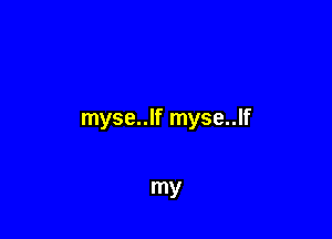 myse..lf myse..lf

my