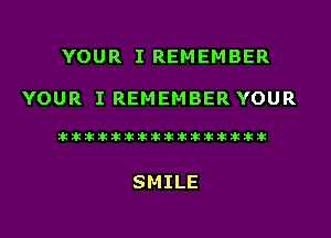YOUR I REMEMBER

YOUR I REMEMBER YOUR

liihihihiliiliiliihiliihihihihihihih

SMILE