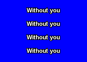 Without you
Without you

Without you

Without you