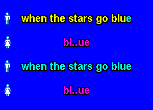 i1 when the stars go blue

1'? when the stars go blue