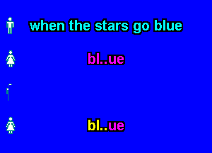 i1 when the stars go blue