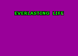 EVERLASTING LIFE