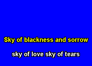 Sky of blackness and sorrow

sky of love sky of tears