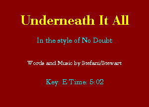 Underneath It All

In the style of No Doubt

Words and Music by Swhnuvac-Jm

Keyz ETime 5 02

g