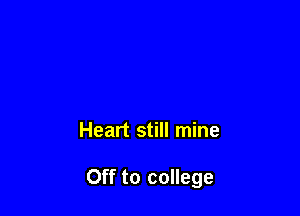 Heart still mine

Off to college