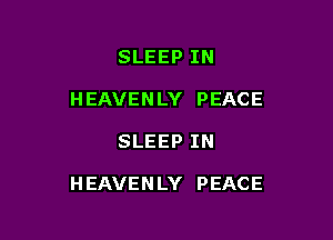 SLEEPIN
HEAVENLY PEACE

SLEEPIN

HEAVENLY PEACE