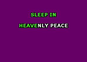 SLEEPIN

HEAVENUYPEACE