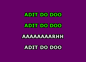 ADIT DO 000

ADIT DO 000

AAAAAAAARHH

ADIT DO 000