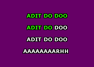 ADIT DO 000
ADIT DO 000

ADIT DO 000

AAAAAAAARHH