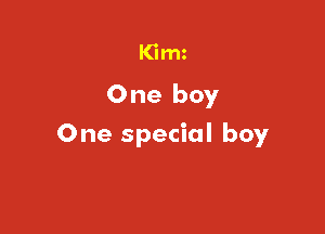 K'Imz
One boy

One special boy