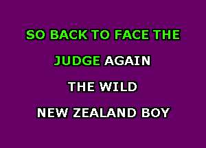 80 BACK TO FACE THE
JUDGE AGAIN
THE WILD

NEW ZEALAND BOY