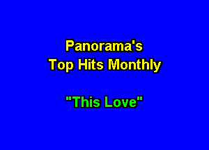 Panorama's
Top Hits Monthly

This Love