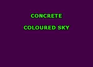 CONCRETE

COLOURED SKY