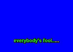 everybody's fool .....