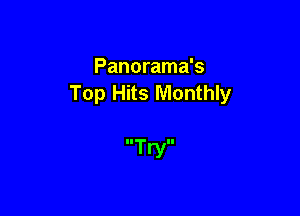 Panorama's
Top Hits Monthly

Try