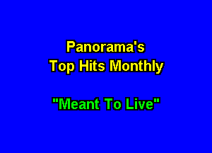 Panorama's
Top Hits Monthly

Meant To Live