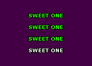 SWEET ONE

SWEET ONE

SWEET ONE

SWEET ONE