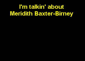 I'm talkin' about
Meridith Baxter-Birney