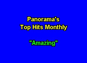 Panorama's
Top Hits Monthly

Amazing