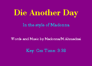 Die Another Day

In the style of Madonna

Words and Music by MsdonnWAhmsdzai

KEYS Cm Time 338