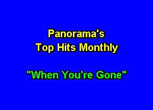 Panorama's
Top Hits Monthly

When You're Gone