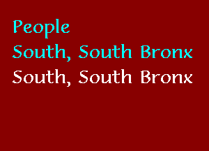 People
South, South Bronx

South, South Bronx
