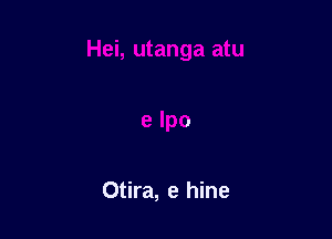 Otira, e hine