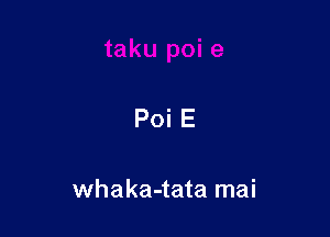 Poi E

whaka-tata mai