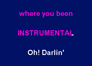 Oh! Darlin'