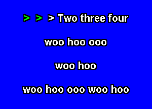 2) r) Two three four

woo hoo ooo

woo hoo

woo hoo ooo woo hoo