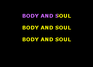 BODY AND SOUL

BODY AND SOUL

BODY AND SOUL