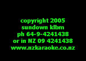copyright 2005
sundown klbm

ph 64-9-4241438
or in N2 09 4241438
www.nzkaraoke.co.nz