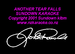 ANOTHER TEAR FALLS
SUNDOWN KARAOKE
Copyright 2001 Sundown klbm
www.nzkaraoke.co.nz