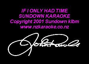 IF I ONLY HAD TIME
SUNDOWN KARAOKE
Copyright 2001 Sundown klbm
www.nzkaraoke.co.nz