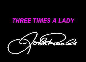 THREE TIMES A LADY