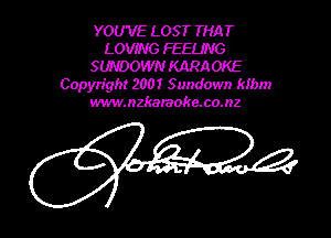 YOUVE LOST THAT
LOVING FEELING
SWDOWN KARAOKE
Copyright 2001 Sundown klbm
www.nzkaraoke.co.nz