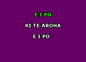 EIPO

KI TE AROHA

EIPO