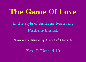 The Game Of Love

In the style of Santana Featuring
Mighelle Branch

Words and Music by A.AndmfR.Nowc15

Keyg-HD Timei Q10