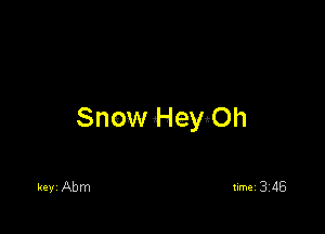 SnowHeyOh