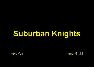 Suburban Knights

keyi Ab
