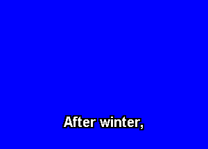 After winter,