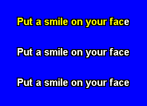 Put a smile on your face

Put a smile on your face

Put a smile on your face