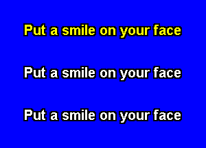 Put a smile on your face

Put a smile on your face

Put a smile on your face