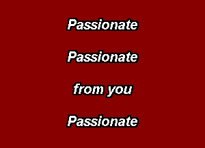 Passionate

Passionate

from you

Passionate