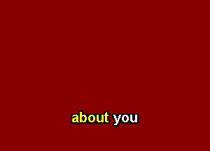 about you