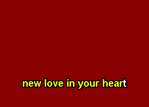 new love in your heart