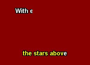 the stars above