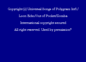Copyright (c) Univmal Songs of Polygram Inth
Loon Echo 0ut of Pockethomba

Inmn'onsl copyright Bocuxcd

All right named. Used by pmnisbion