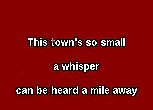 This bown's so small

a whisper

can be heard a mile away