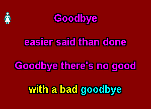 with a bad goodbye